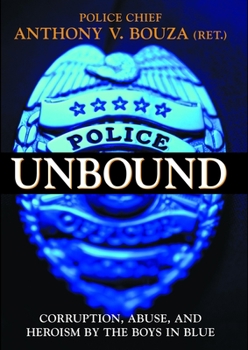 Hardcover Police Unbound: Corruption, Abuse, and Heroism by the Boys in Blue Book