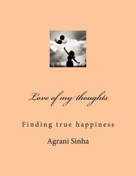 Paperback Love of my thoughts: Finding true happiness Book