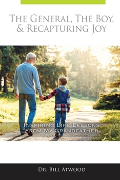 Paperback The General, The Boy, & Recapturing Joy: Inspiring Life Lessons from My Grandfather Book