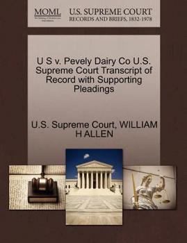 Paperback U S V. Pevely Dairy Co U.S. Supreme Court Transcript of Record with Supporting Pleadings Book