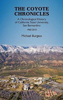 Hardcover The Coyote Chronicles: A Chronological History of California State University, San Bernardino, 1960-2010 Book