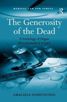 Hardcover The Generosity of the Dead: A Sociology of Organ Procurement in France Book