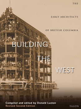 Hardcover Building the West: The Early Architects of British Columbia Book