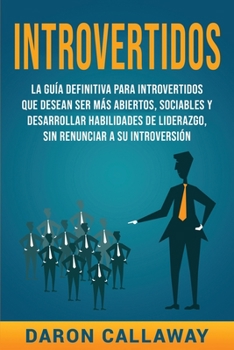 Paperback Introvertidos: La Guía Definitiva para Introvertidos que desean ser más Abiertos, Sociables y Desarrollar Habilidades de Liderazgo, s [Spanish] Book