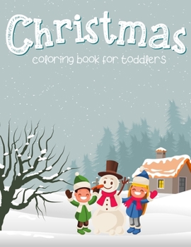 Paperback Christmas Coloring Book For Toddlers: Perfect Christmas Gift with Santa Claus, Snowman, Reindeer, Christmas Tree, Decorations, Presents and More....Av Book