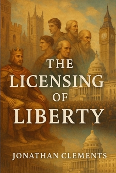 The Licensing of Liberty.: By. Jonathan Clements