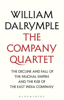 The Company Quartet: The Anarchy, White Mughals, Return of a King and The Last Mughal