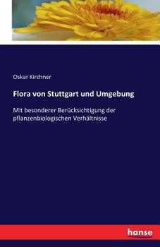 Paperback Flora von Stuttgart und Umgebung: Mit besonderer Berücksichtigung der pflanzenbiologischen Verhältnisse [German] Book