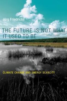 Hardcover The Future Is Not What It Used to Be: Climate Change and Energy Scarcity Book