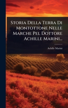 Hardcover Storia Della Terra Di Montottone Nelle Marche Pel Dottore Achille Marini... [Italian] Book