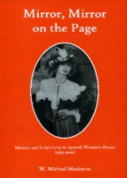 Hardcover Mirror, Mirror on the Page: Identity and Subjectivity in Spanish Women's Poetry (1975-2000) Book