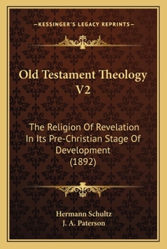 Paperback Old Testament Theology V2: The Religion Of Revelation In Its Pre-Christian Stage Of Development (1892) Book