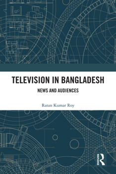 Television in Bangladesh: News and Audiences