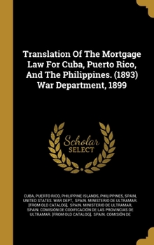Hardcover Translation Of The Mortgage Law For Cuba, Puerto Rico, And The Philippines. (1893) War Department, 1899 Book