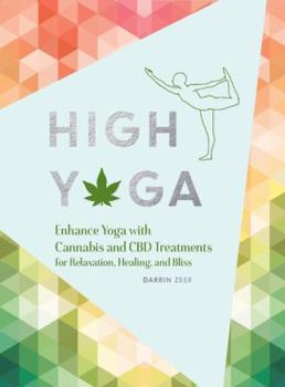 Hardcover High Yoga: Enhance Yoga with Cannabis and CBD Treatments for Relaxation, Healing, and Bliss (Gift for Yoga Lover, Cannabis Book f Book