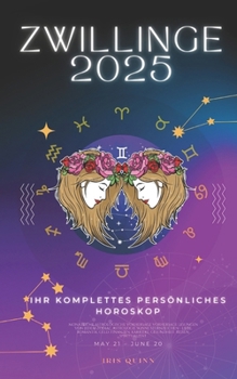 Ihr Komplettes Persönliches Horoskop Für Zwillinge 2025: Monatliche astrologische Vorhersagen für jedes Sternzeichen der Astrologie – Liebe, Romantik, ... (2025 Kosmischer Navigator) (German Edition)