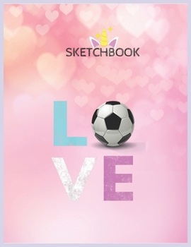 Paperback SketchBook: Girls Love Soccer Best Fun Birthday Gift Unicorn Blank Unlined SketchBook for Kids and Girls XL Marple SketchBook 100+ Book