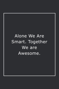 Paperback Alone We Are Smart. Together We are Awesome.: Lined Notebook / Journal Gift, 120 Pages, 6x9, Soft Cover, Matte Finish Book