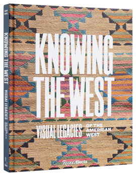 Hardcover Knowing the West: Visual Legacies of the American West Book