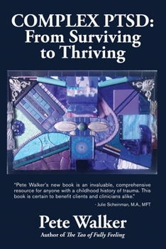 Paperback Complex PTSD: From Surviving to Thriving: A GUIDE AND MAP FOR RECOVERING FROM CHILDHOOD TRAUMA Book