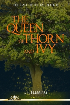 The Queen of Thorn and Ivy: The Call of the Fae Book III - Book #3 of the Call of the Fae