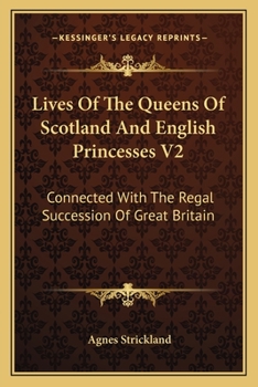 Paperback Lives Of The Queens Of Scotland And English Princesses V2: Connected With The Regal Succession Of Great Britain Book