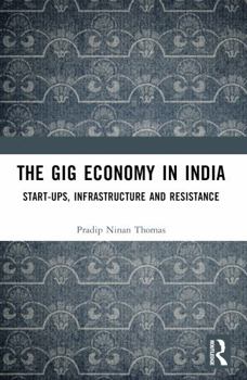 Paperback The Gig Economy in India: Start-Ups, Infrastructure and Resistance Book