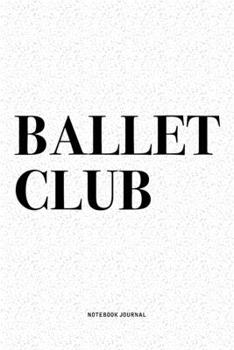 Paperback Ballet Club: A 6x9 Inch Diary Notebook Journal With A Bold Text Font Slogan On A Matte Cover and 120 Blank Lined Pages Makes A Grea Book