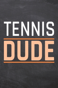 Tennis Dude: Tennis Notebook, Planner or Journal | Size 6 x 9 | 110 Dot Grid Pages | Office Equipment, Supplies |Funny Tennis Gift Idea for Christmas or Birthday