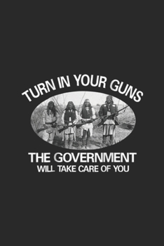 Paperback Turn In Your Gun the government will take care of you: Turn In Your Guns, The Government Will Take Care of You Journal/Notebook Blank Lined Ruled 6x9 Book
