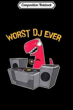 Composition Notebook: Worst DJ Ever - Funny T Rex Dinosaur  Journal/Notebook Blank Lined Ruled 6x9 100 Pages