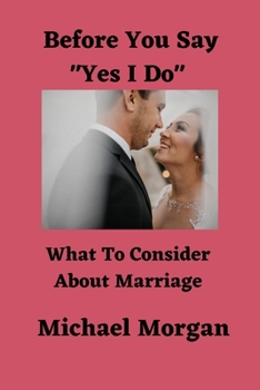 Paperback Before You Say Yes I Do: What To Consider About Marriage Book