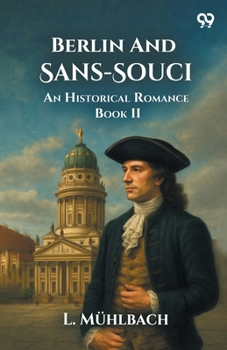 Paperback Berlin And Sans-Souci An Historical Romance Book II Book
