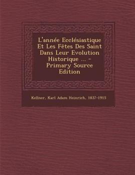 Paperback L'année Ecclésiastique Et Les Fêtes Des Saint Dans Leur Evolution Historique ... [French] Book