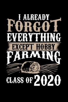 I Already Forgot Everything Except Hobby Farming Class of 2020: Blank Lined Journal Notebook, 150 Pages, Soft Matte Cover, 6 x 9