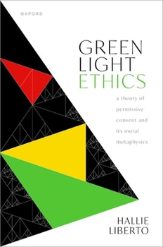 Hardcover Green Light Ethics: A Theory of Permissive Consent and Its Moral Metaphysics Book