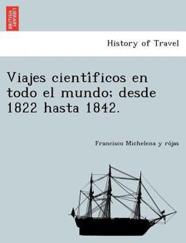 Paperback Viajes cienti&#769;ficos en todo el mundo; desde 1822 hasta 1842. [Spanish] Book