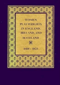 Hardcover Women Playwrights in England, Ireland, and Scotland: 16601823 Book