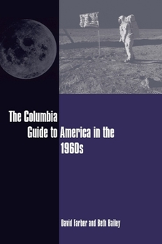 The Columbia Guide to America in the 1960s - Book  of the Columbia Guides to American History and Cultures