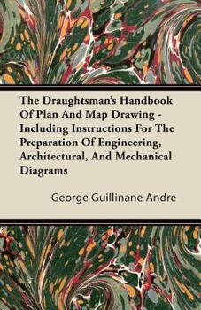 Paperback The Draughtsman's Handbook of Plan and Map Drawing - Including Instructions for the Preparation of Engineering, Architectural, and Mechanical Diagrams Book