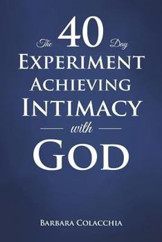 Paperback The 40 Day Experiment Achieving Intimacy with God Book