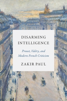 Paperback Disarming Intelligence: Proust, Valéry, and Modern French Criticism Book