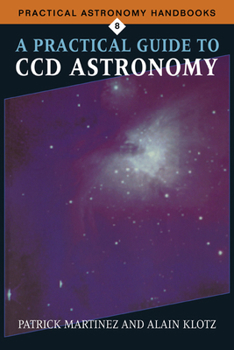A Practical Guide to CCD Astronomy - Book  of the Practical Astronomy Handbooks