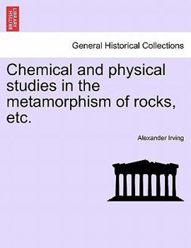 Paperback Chemical and Physical Studies in the Metamorphism of Rocks, Etc. Book