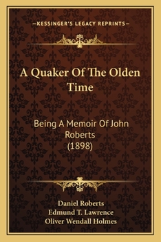 Paperback A Quaker Of The Olden Time: Being A Memoir Of John Roberts (1898) Book