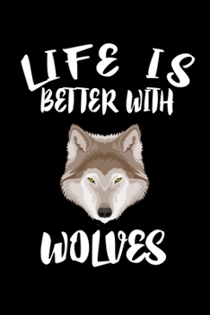 Paperback Life Is Better With Wolves: Animal Nature Collection Book