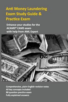 Paperback Anti Money Laundering Exam Study Guide and Practice Exam : Enhance Your Studies for the ACAMS CAMS Exam with Help from AML Expert Book
