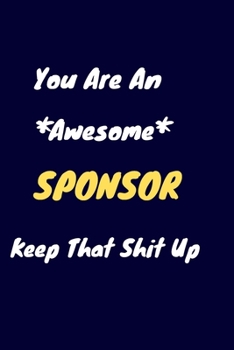 Paperback You are an awesome Sponsor keep that shit up: Sponsor Notebook for Work Funny Blank Lined Journal and Funny Office Journals Book