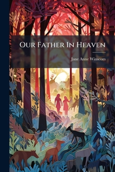 Our Father In Heaven: The Lord's Prayer Explained To Little Boys And Girls