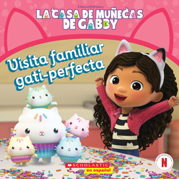 Paperback La Casa de Muñecas de Gabby: Visita Familiar Gati-Perfecta (Gabby's Dollhouse: Purr-Fect Family Visit) [Spanish] Book